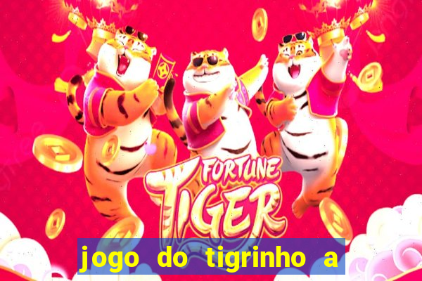 jogo do tigrinho a partir de r$ 1